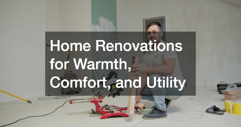 Home Renovations for Warmth, Comfort, and Utility