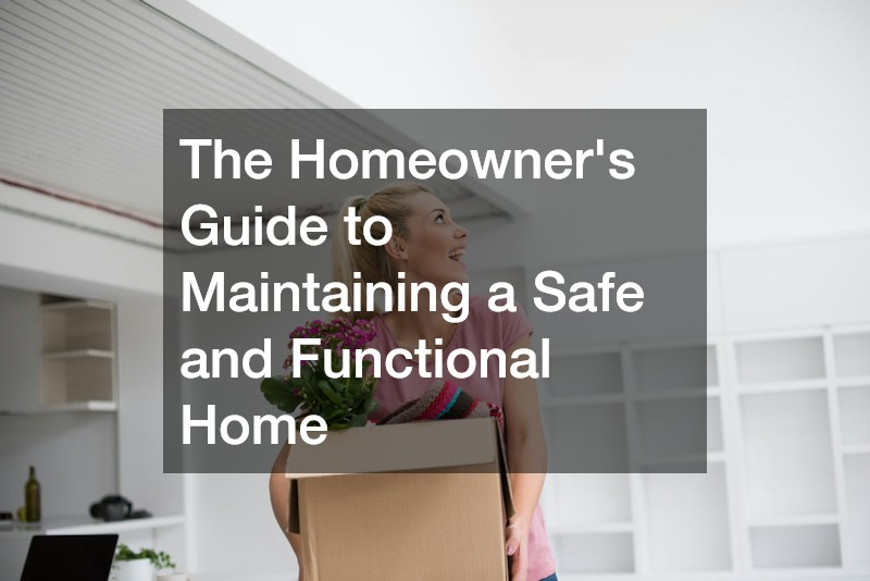 The Homeowners Guide to Maintaining a Safe and Functional Home