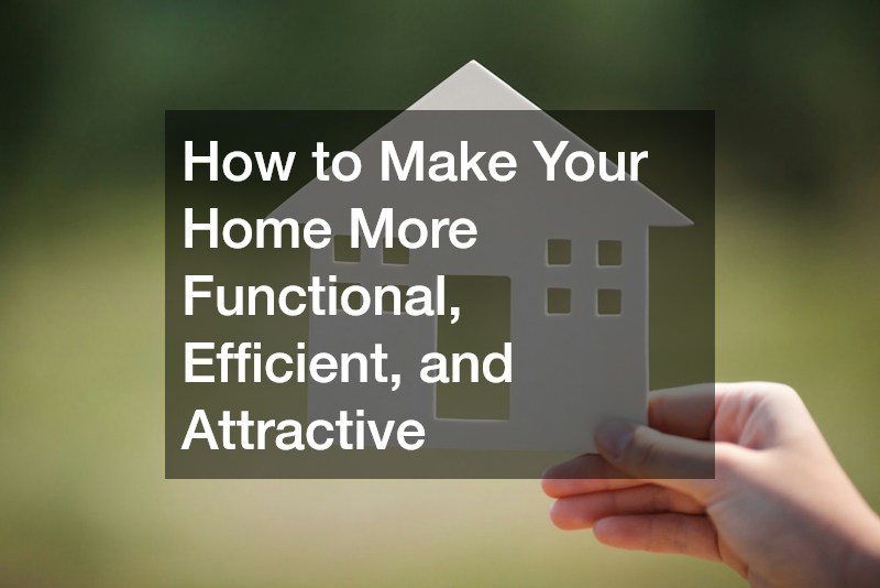 How to Make Your Home More Functional, Efficient, and Attractive